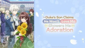 The Duke’s Son Claims He Won’t Love Me Yet Showers Me with Adoration: 1×6